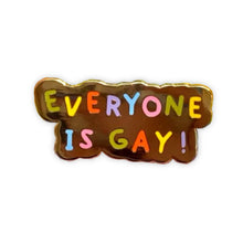  Everyone is Gay Enamel Pin