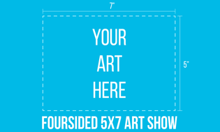  Call for Artists: Foursided's First 5x7 Art Show!
