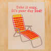 Take It Easy, It's Your Day Dad Card