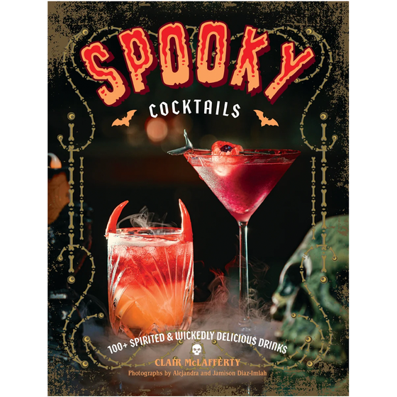 Spooky Cocktails: 100+ Spirited & Wickedly Delicious Drinks