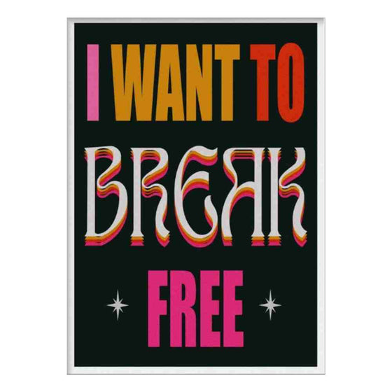 I Want to Break Free 11.6x17.5 Print
